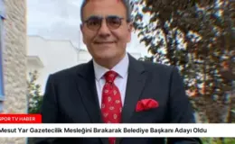 Mesut Yar Gazetecilik Mesleğini Bırakarak Belediye Başkanı Adayı Oldu