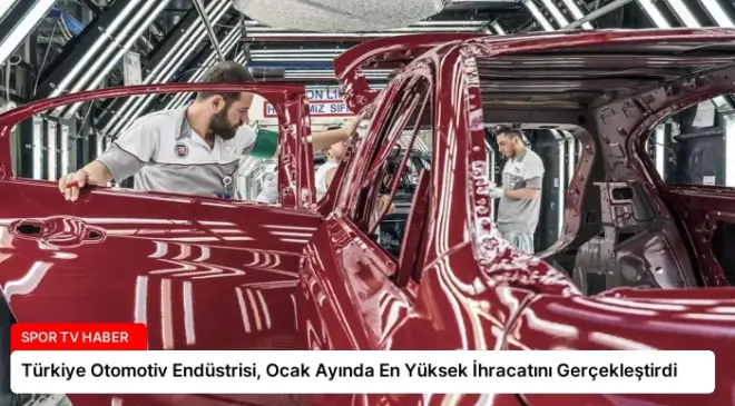 Türkiye Otomotiv Endüstrisi, Ocak Ayında En Yüksek İhracatını Gerçekleştirdi