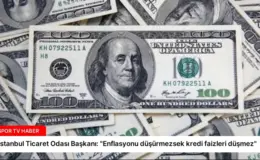 İstanbul Ticaret Odası Başkanı: “Enflasyonu düşürmezsek kredi faizleri düşmez”