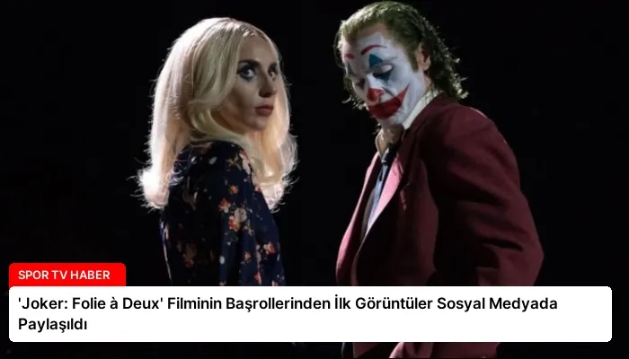 ‘Joker: Folie à Deux’ Filminin Başrollerinden İlk Görüntüler Sosyal Medyada Paylaşıldı