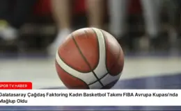 Galatasaray Çağdaş Faktoring Kadın Basketbol Takımı FIBA Avrupa Kupası’nda Mağlup Oldu