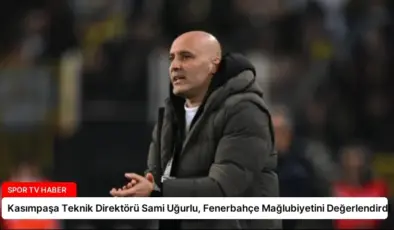 Kasımpaşa Teknik Direktörü Sami Uğurlu, Fenerbahçe Mağlubiyetini Değerlendirdi