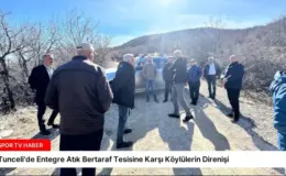 Tunceli’de Entegre Atık Bertaraf Tesisine Karşı Köylülerin Direnişi