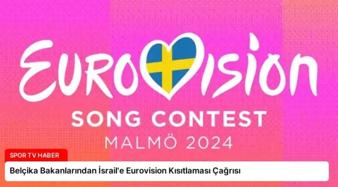 Belçika Bakanlarından İsrail’e Eurovision Kısıtlaması Çağrısı