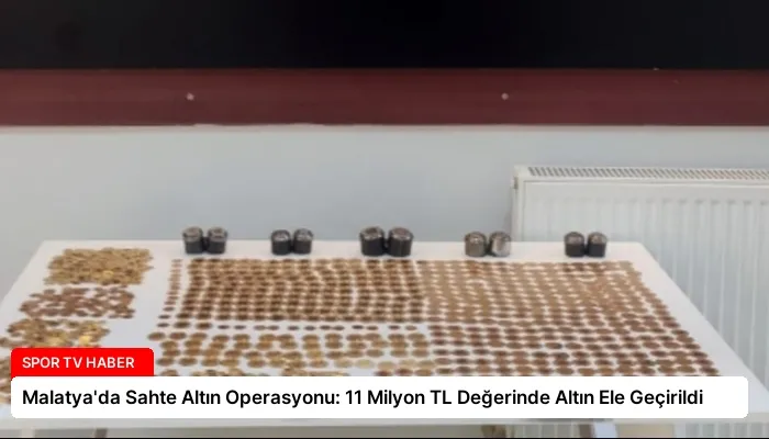 Malatya’da Sahte Altın Operasyonu: 11 Milyon TL Değerinde Altın Ele Geçirildi