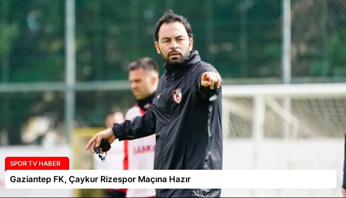 Gaziantep FK, Çaykur Rizespor Maçına Hazır