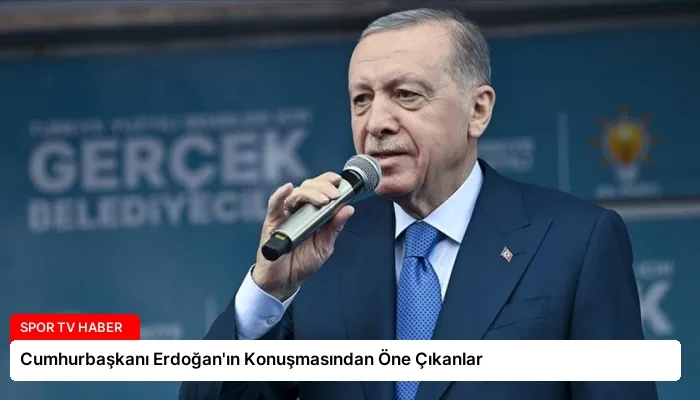 Cumhurbaşkanı Erdoğan’ın Konuşmasından Öne Çıkanlar