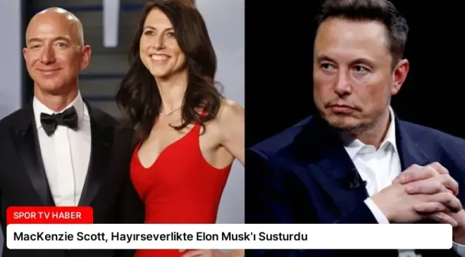 MacKenzie Scott, Hayırseverlikte Elon Musk’ı Susturdu