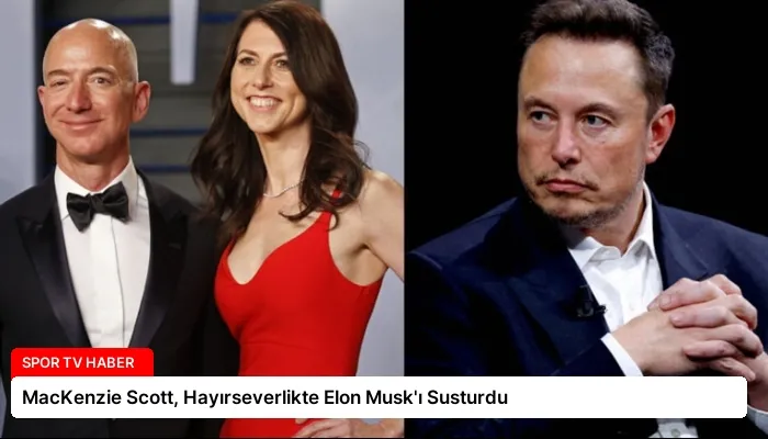 MacKenzie Scott, Hayırseverlikte Elon Musk’ı Susturdu