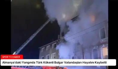 Almanya’daki Yangında Türk Kökenli Bulgar Vatandaşları Hayatını Kaybetti