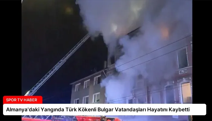 Almanya’daki Yangında Türk Kökenli Bulgar Vatandaşları Hayatını Kaybetti