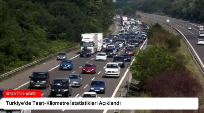 Türkiye’de Taşıt-Kilometre İstatistikleri Açıklandı