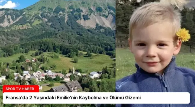 Fransa’da 2 Yaşındaki Emilie’nin Kaybolma ve Ölümü Gizemi