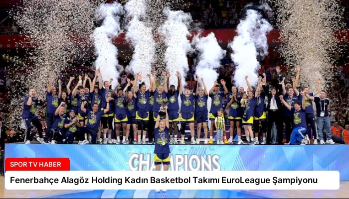 Fenerbahçe Alagöz Holding Kadın Basketbol Takımı EuroLeague Şampiyonu