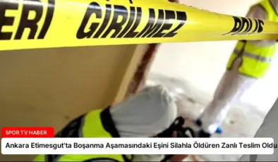 Ankara Etimesgut’ta Boşanma Aşamasındaki Eşini Silahla Öldüren Zanlı Teslim Oldu