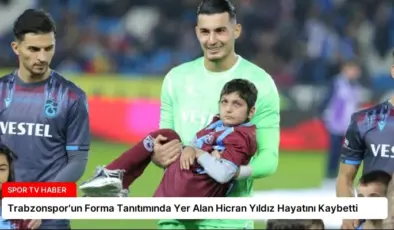Trabzonspor’un Forma Tanıtımında Yer Alan Hicran Yıldız Hayatını Kaybetti