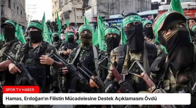Hamas, Erdoğan’ın Filistin Mücadelesine Destek Açıklamasını Övdü