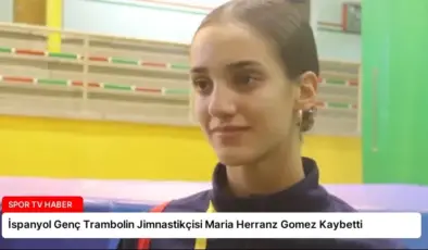 İspanyol Genç Trambolin Jimnastikçisi Maria Herranz Gomez Kaybetti
