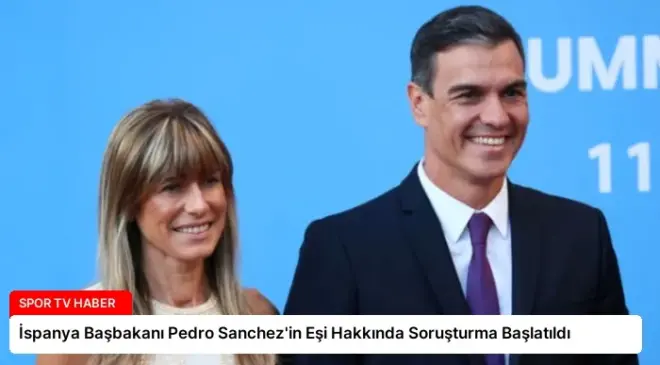 İspanya Başbakanı Pedro Sanchez’in Eşi Hakkında Soruşturma Başlatıldı
