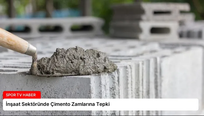 İnşaat Sektöründe Çimento Zamlarına Tepki