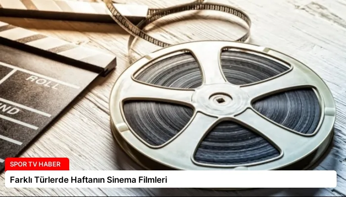 Farklı Türlerde Haftanın Sinema Filmleri
