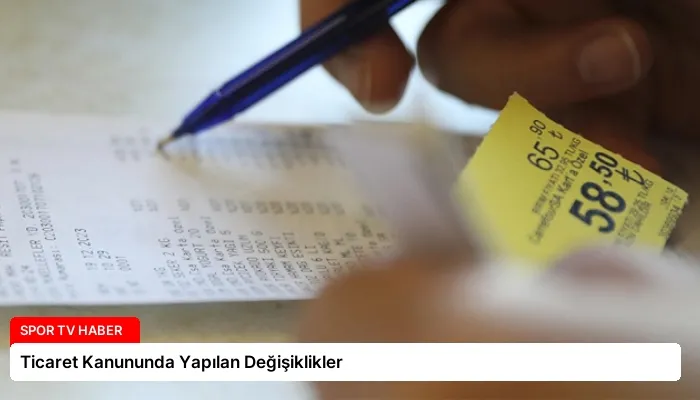 Ticaret Kanununda Yapılan Değişiklikler