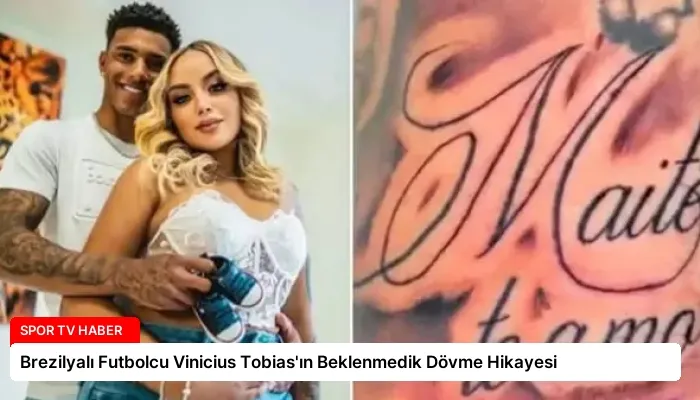 Brezilyalı Futbolcu Vinicius Tobias’ın Beklenmedik Dövme Hikayesi