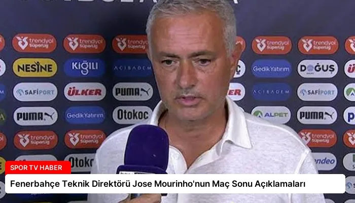 Fenerbahçe Teknik Direktörü Jose Mourinho’nun Maç Sonu Açıklamaları