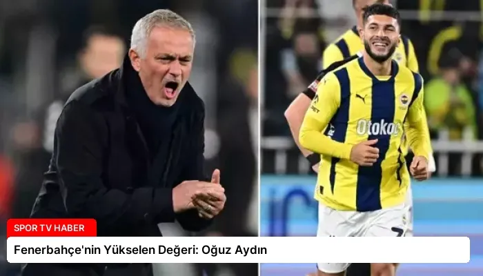 Fenerbahçe’nin Yükselen Değeri: Oğuz Aydın