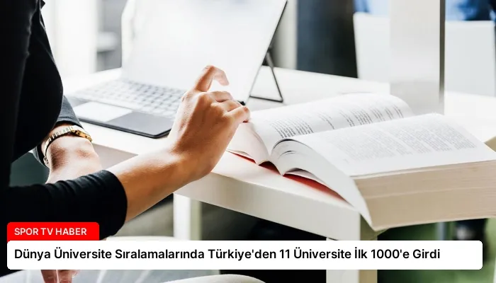 Dünya Üniversite Sıralamalarında Türkiye’den 11 Üniversite İlk 1000’e Girdi