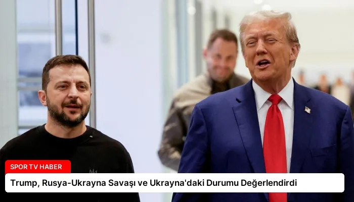 Trump, Rusya-Ukrayna Savaşı ve Ukrayna’daki Durumu Değerlendirdi