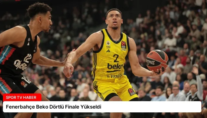 Fenerbahçe Beko Dörtlü Finale Yükseldi