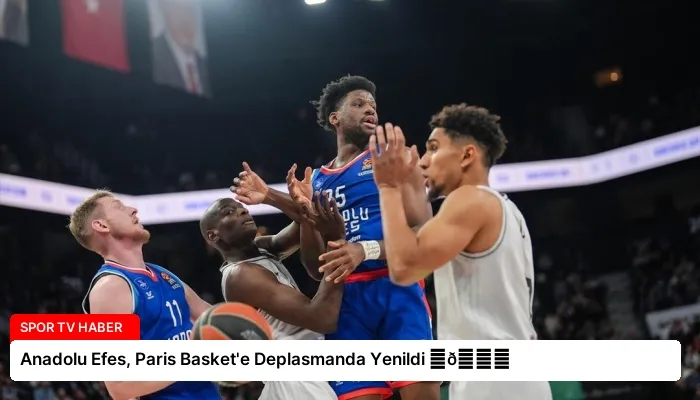 Anadolu Efes, Paris Basket’e Deplasmanda Yenildi ⏬👇