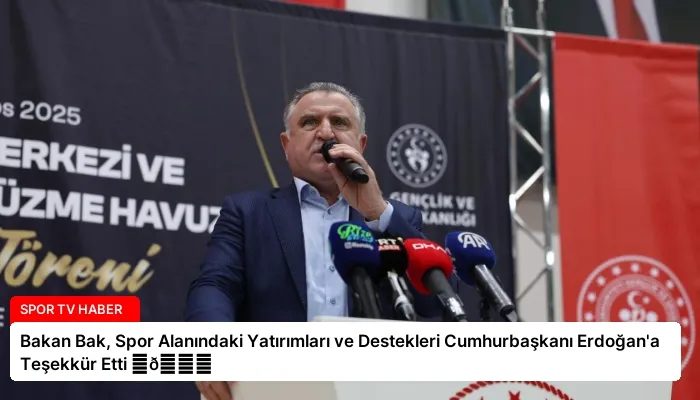 Bakan Bak, Spor Alanındaki Yatırımları ve Destekleri Cumhurbaşkanı Erdoğan’a Teşekkür Etti ⏬👇