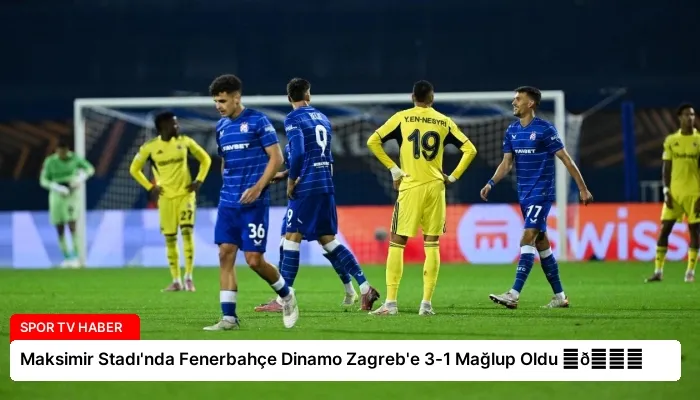 Maksimir Stadı’nda Fenerbahçe Dinamo Zagreb’e 3-1 Mağlup Oldu ⏬👇