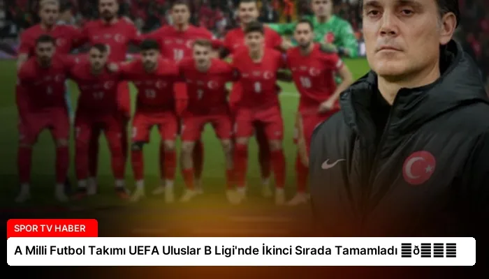 A Milli Futbol Takımı UEFA Uluslar B Ligi’nde İkinci Sırada Tamamladı ⏬👇