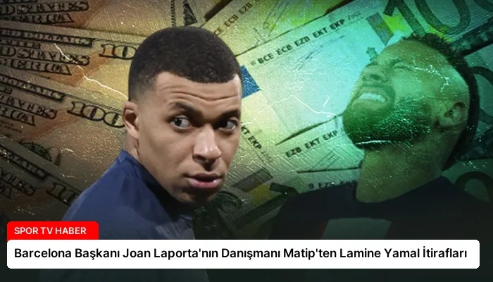 Barcelona Başkanı Joan Laporta’nın Danışmanı Matip’ten Lamine Yamal İtirafları