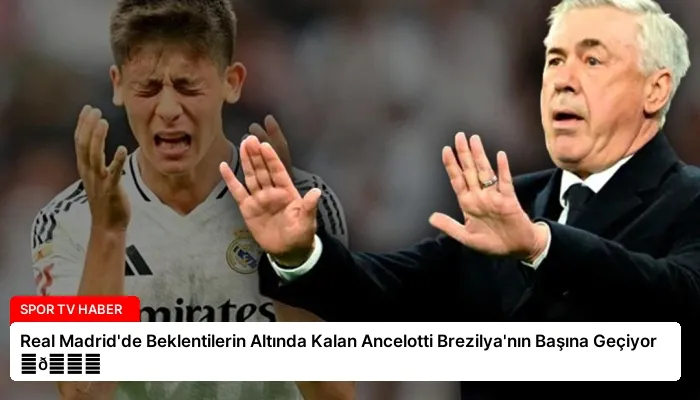 Real Madrid’de Beklentilerin Altında Kalan Ancelotti Brezilya’nın Başına Geçiyor ⏬👇
