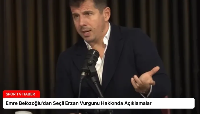 Emre Belözoğlu’dan Seçil Erzan Vurgunu Hakkında Açıklamalar