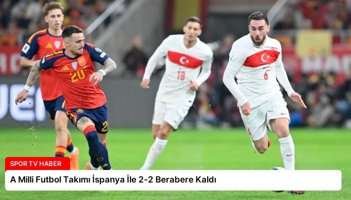 A Milli Futbol Takımı İspanya İle 2-2 Berabere Kaldı
