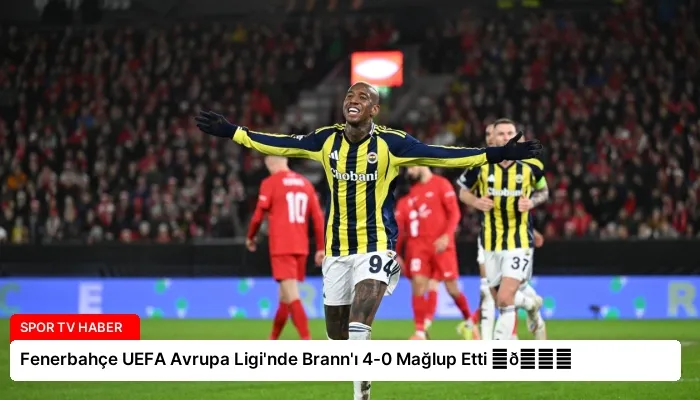Fenerbahçe UEFA Avrupa Ligi’nde Brann’ı 4-0 Mağlup Etti ⏬👇