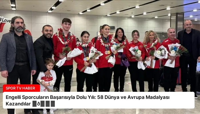 Engelli Sporcuların Başarısıyla Dolu Yılı: 58 Dünya ve Avrupa Madalyası Kazandılar ⏬👇