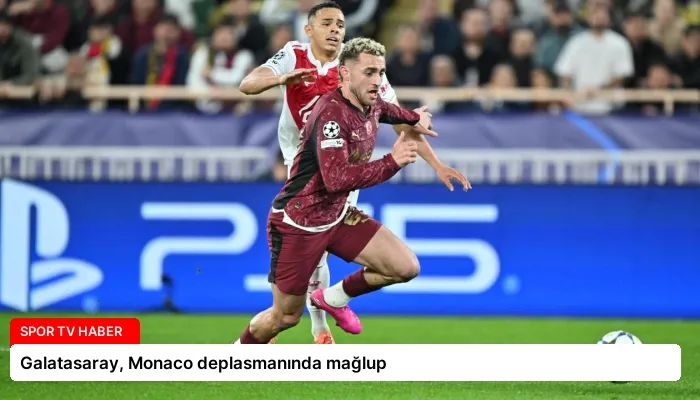 Galatasaray, Monaco deplasmanında mağlup
