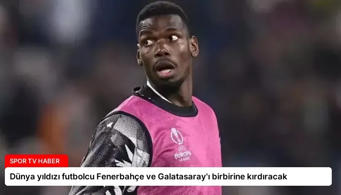 Dünya yıldızı futbolcu Fenerbahçe ve Galatasaray’ı birbirine kırdıracak
