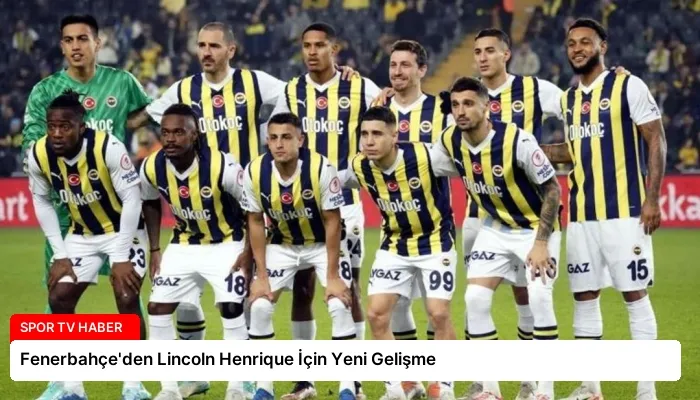 Fenerbahçe’den Lincoln Henrique İçin Yeni Gelişme