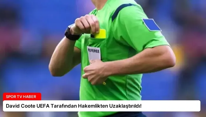 David Coote UEFA Tarafından Hakemlikten Uzaklaştırıldı!