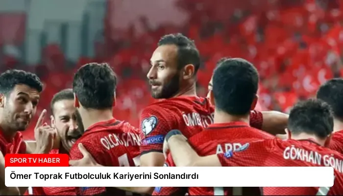 Ömer Toprak Futbolculuk Kariyerini Sonlandırdı