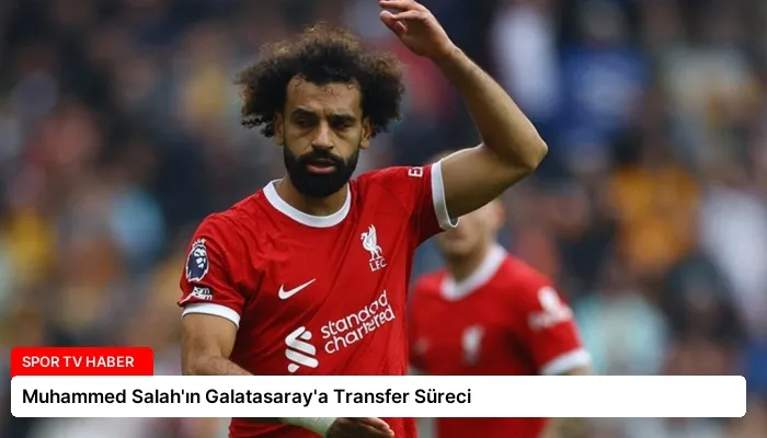 Muhammed Salah’ın Galatasaray’a Transfer Süreci