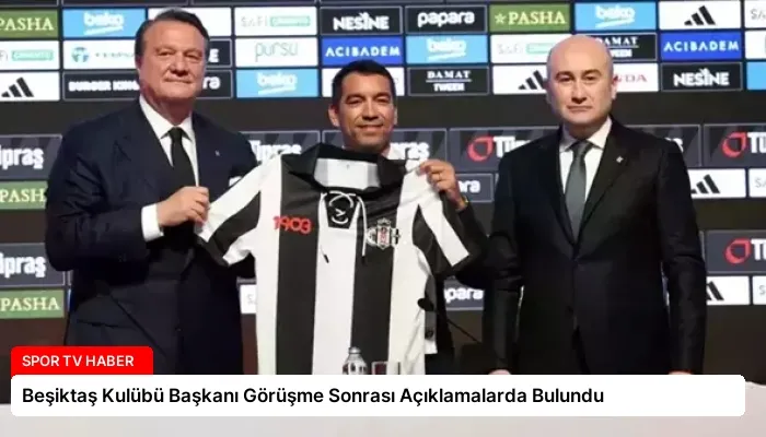 Beşiktaş Kulübü Başkanı Görüşme Sonrası Açıklamalarda Bulundu