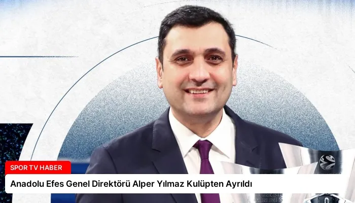 Anadolu Efes Genel Direktörü Alper Yılmaz Kulüpten Ayrıldı